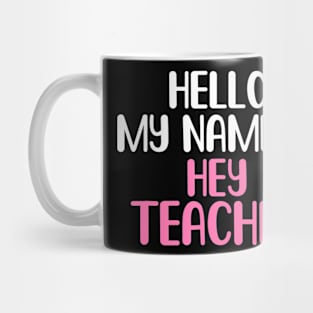 my name is hey Teacher Back to School Teacher Mug